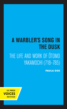 Paperback A Warbler's Song in the Dusk: The Life and Work of Otomo Yakamochi (718-785) Book