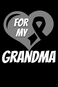 For My Grandma: Brain Cancer Journal 6x9 120 Pages Blank Lined Paperback