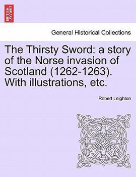Paperback The Thirsty Sword: A Story of the Norse Invasion of Scotland (1262-1263). with Illustrations, Etc. Book