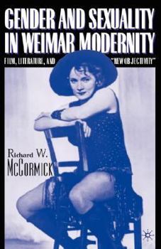 Gender and Sexuality in Weimar Modernity: Film, Literature, and "New Objectivity"