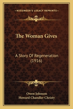 Paperback The Woman Gives: A Story Of Regeneration (1916) Book