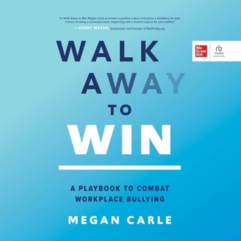 Walk Away to Win: A Playbook to Combat Workplace Bullying