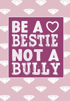 Be A bestie Not A Bully: anti bullying activities Awarenes Notebook to Write In for kids Men - Women | Lined Paper | Motivational Quotes Journal (anti bullying items)