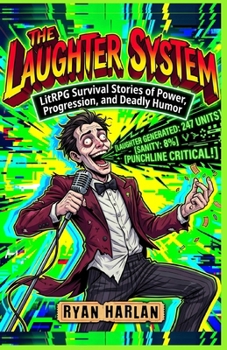 The Laughter System: LitRPG Survival Stories of Power, Progression, and Deadly Humor