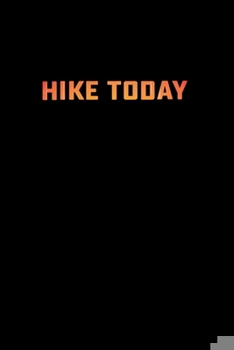 Hike Today: Daily Hiking Log and Planner for Hikers