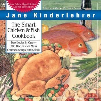 Paperback The Smart Chicken and Fish Cookbook: Over 200 Delicious and Nutritious Recipes for Main Courses, Soups, and Salads Book