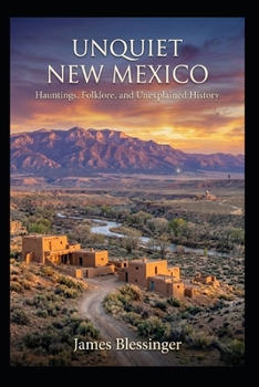 Paperback Unquiet New Mexico: Hauntings, Folklore, and Unexplained History Book