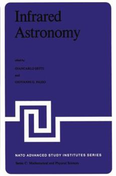 Hardcover Infrared Astronomy: Proceedings of the NATO Advanced Study Institute Held at Erice, Sicily, 9-20 July, 1977 Book