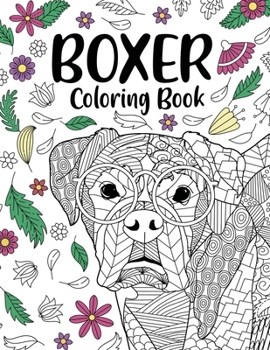 Boxer Dog Coloring Book: Adult Coloring Book, Gifts for Boxer Dog Lovers, Floral Mandala Coloring, Dog Coloring Book, Activity Coloring Book