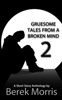 Paperback Gruesome Tales From a Broken Mind 2: A Short Story Anthology Book
