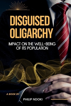 Paperback Disguised Oligarchy: Impact on the Well-being of its Population Book