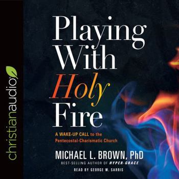 Audio CD Playing with Holy Fire: A Wake-Up Call to the Pentecostal-Charismatic Church Book