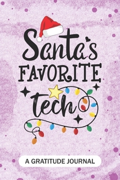 Santa's Favorite Tech - A Gratitude Journal: Beautiful Gratitude Journal for Medical technologists, clinical laboratory technicians or medical laboratory technicians Student Graduation Gift