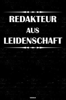 Redakteur aus Leidenschaft Notizbuch: Redakteur Journal DIN A5 liniert 120 Seiten Geschenk (German Edition)