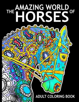 Paperback The Amazing World Of Horses: Adult Coloring Book