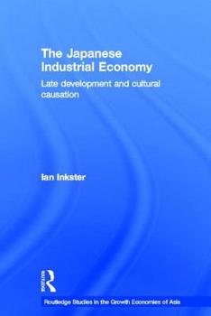 Hardcover The Japanese Industrial Economy: Late Development and Cultural Causation Book