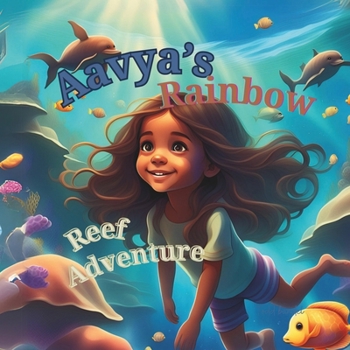 Aavya’s Rainbow Reef Adventure (Aavya's Life Adventures and Lessons)