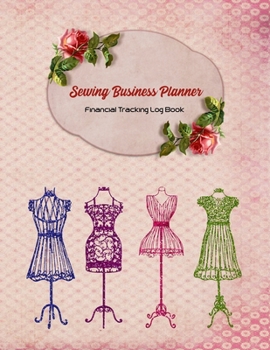 Sewing Business Planner: Dresses Pink Cover | Financial Tracking Log Book | Home-based Business | Entrepreneur Planner