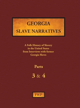 Hardcover Georgia Slave Narratives - Parts 3 & 4: A Folk History of Slavery in the United States from Interviews with Former Slaves Book
