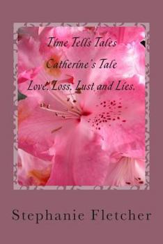 Time Tells Tales - Catherine's Tale: Love, Loss, Lust and Lies