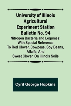 Paperback University of Illinois Agricultural Experiment Station Bulletin No. 94: Nitrogen Bacteria and Legumes; With special reference to red clover, cowpeas, Book