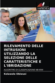 Paperback Rilevamento Delle Intrusioni Utilizzando La Selezione Delle Caratteristiche E l'Ibridazione [Italian] Book