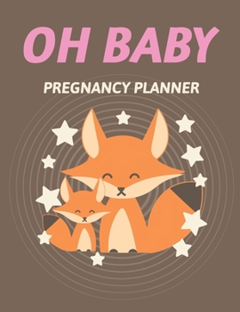 Paperback Oh Baby Pregnancy Planner: Pregnancy Planner Gift Trimester Symptoms Organizer Planner New Mom Baby Shower Gift Baby Expecting Calendar Baby Bump Book