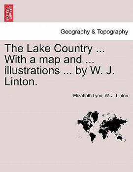 Paperback The Lake Country ... with a Map and ... Illustrations ... by W. J. Linton. Book