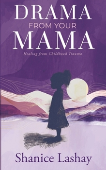 Paperback Drama from Your Mama: Healing From Childhood Trauma Book