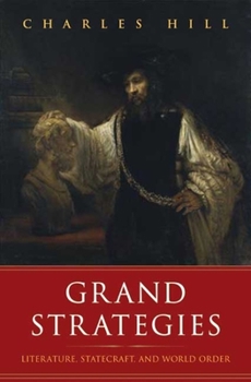 Hardcover Grand Strategies: Literature, Statecraft, and World Order Book