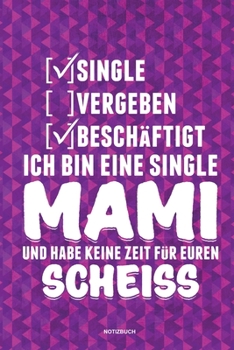 Paperback Single Vergeben Besch?ftigt Ich bin eine Single Mami und habe keine Zeit f?r euren Scheiss - Notizbuch: F?r Alleinerziehende M?tter, Single Mamis - No [German] Book