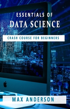 Paperback Essentials of Data Science: Crash Course for Beginners Book