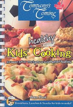 Spiral-bound Kids' Healthy Cooking: Awesome New Recipes to Build Better Bodies Book