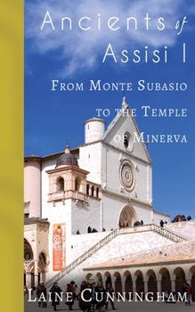 Paperback Ancients of Assisi I: From Monte Subasio to the Temple of Minerva Book