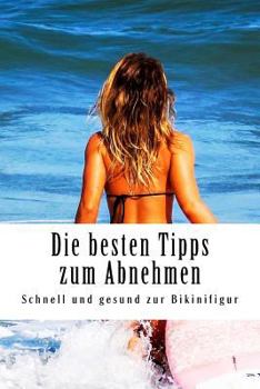 Paperback Die besten Tipps zum Abnehmen: Schnell und gesund zur Bikinifigur [German] Book