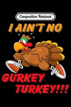 Paperback Composition Notebook: Funny I Ain't No Gurkey Turkey Hyperactive Family Gift Book