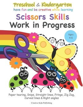 Paperback Preschool & Kindergarten Scissors Skills Work in Progress: Paper tearing, Snips, Straight lines, Fringe, Zig Zag, Curved lines & Right angled Book