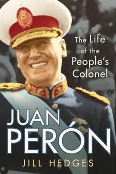 Hardcover Juan Perón: The Life of the People's Colonel Book