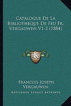 Paperback Catalogue De La Bibliotheque De Feu Fr. Vergauwen V1-2 (1884) [French] Book