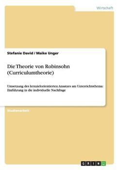 Die Theorie Von Robinsohn (Curriculumtheorie) - Umsetzung Des Lernzielorientierten Ansatzes Am Unterrichtsthema: -Einfuhrung in Die Individuelle Nachfrage-