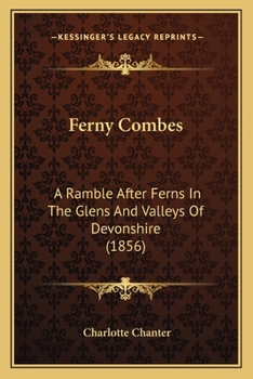 Paperback Ferny Combes: A Ramble After Ferns In The Glens And Valleys Of Devonshire (1856) Book