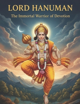 Lord Hanuman: The Immortal Warrior of Devotion