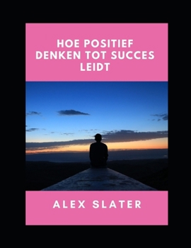 Paperback Hoe positief denken tot succes leidt [Dutch] Book