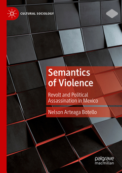 Paperback Semantics of Violence: Revolt and Political Assassination in Mexico Book