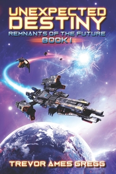 Unexpected Destiny - Book #1 of the Remnants of the Future