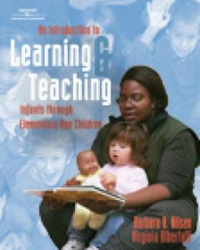 Hardcover An Introduction to Learning and Teaching: Infants through Elementary Age Children Book