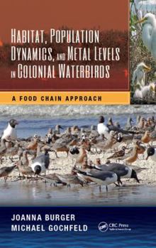 Hardcover Habitat, Population Dynamics, and Metal Levels in Colonial Waterbirds: A Food Chain Approach Book