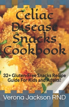 Paperback Celiac Disease Snacks Cookbook: 32+ Gluten-Free Snacks Recipe Guide For Kids and Adults! Book
