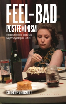 Hardcover Feel-Bad Postfeminism: Impasse, Resilience and Female Subjectivity in Popular Culture Book