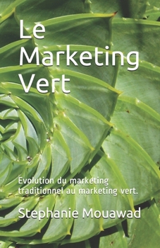 Paperback Le Marketing Vert: Evolution du marketing traditionnel au marketing vert. [French] Book